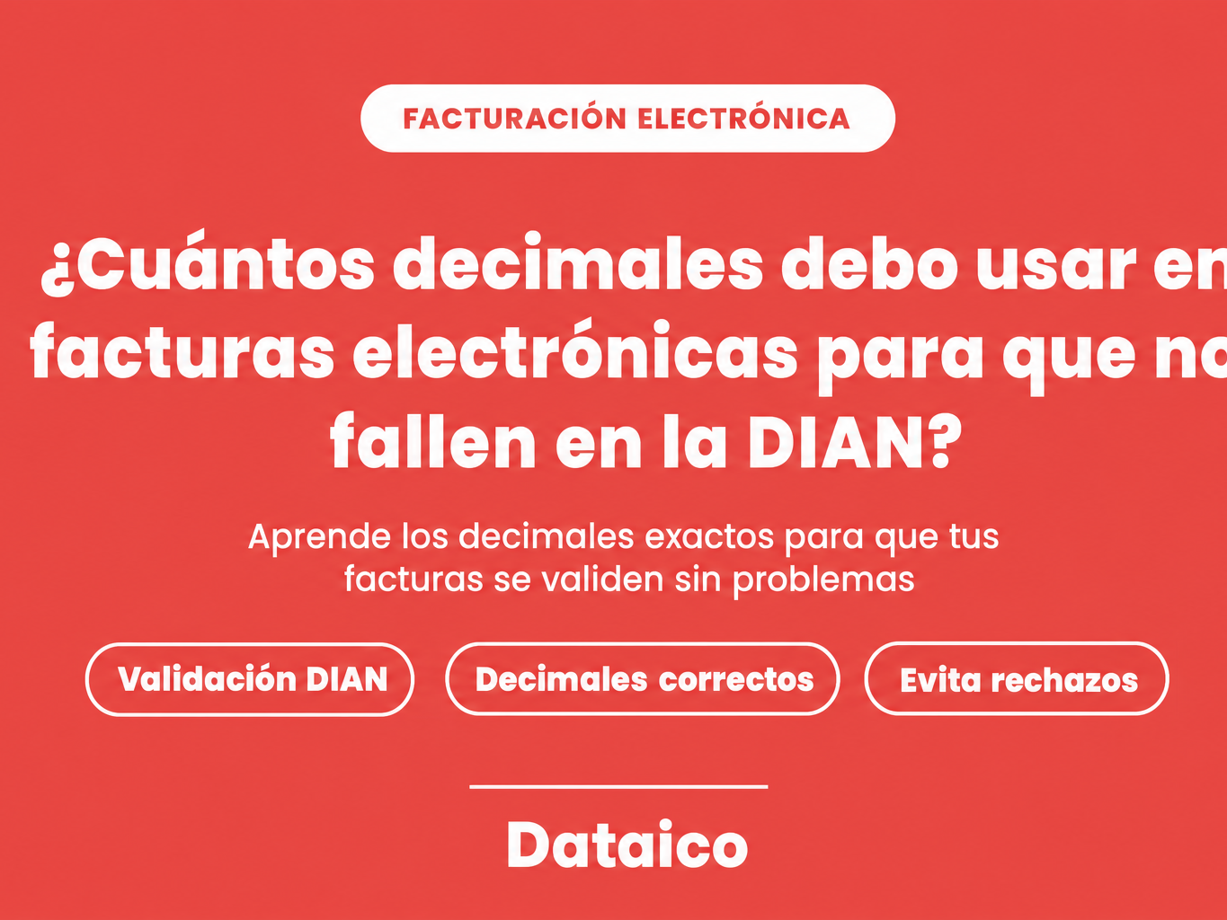 ¿Cuántos decimales debo usar en facturas electrónicas para que no fallen en la DIAN?